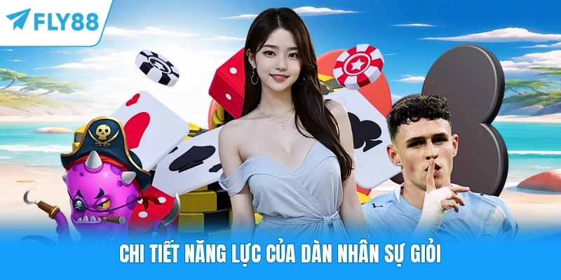 Chi tiết năng lực của dàn nhân sự giỏi