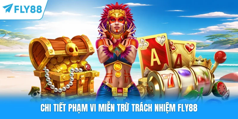 Miễn Trừ Trách Nhiệm FLY88 Chi tiết phạm vi miễn trừ trách nhiệm FLY88