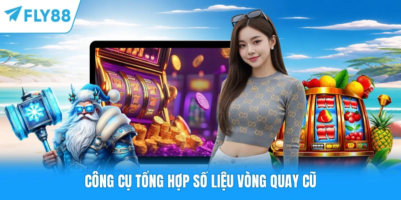 Tool Nổ Hũ Miễn Phí FLY88 - Giải Pháp Đỉnh Cao Cho Tay Chơi Công cụ tổng hợp số liệu vòng quay cũ