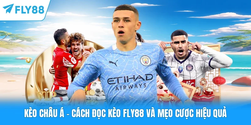 Kèo Châu Á - Cách Đọc Kèo FLY88 Và Mẹo Cược Hiệu Quả Kèo Châu Á - Cách Đọc Kèo FLY88 Và Mẹo Cược Hiệu Quả