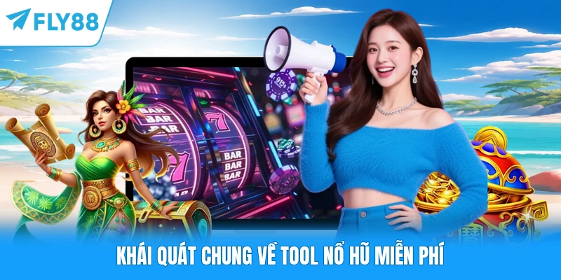 Tool Nổ Hũ Miễn Phí FLY88 - Giải Pháp Đỉnh Cao Cho Tay Chơi Khái quát chung về tool nổ hũ miễn phí