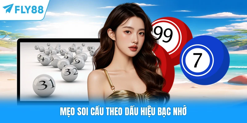 Mẹo soi cầu theo dấu hiệu bạc nhớ