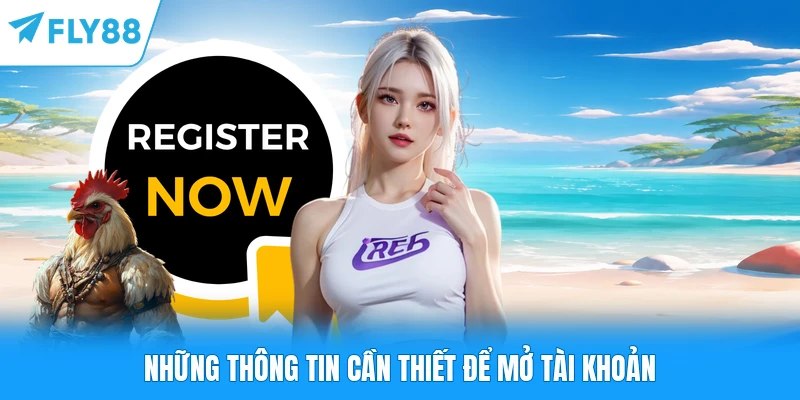 Đăng Ký FLY88 Những thông tin cần thiết để mở tài khoản