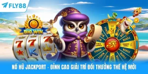 Nổ Hũ Jackport - Đỉnh Cao Giải Trí Đổi Thưởng Thế Hệ Mới