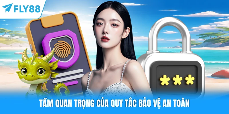 Chính Sách Bảo Mật FLY88 Tầm quan trọng của quy tắc bảo vệ an toàn