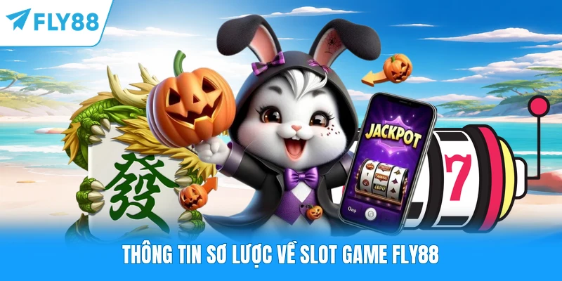 Slot Game FLY88 - Hành Trình Săn Hũ Vàng Xuyên Không Gian Ảo Thông tin sơ lược về slot game FLY88