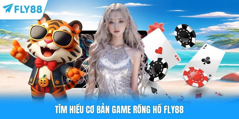 Rồng Hổ FLY88 - Khám Phá Luật Chơi Từ A - Z Cho Hội Viên Tìm hiểu cơ bản game Rồng Hổ FLY88