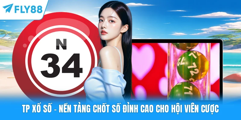 TP Xổ Số FLY88 - Nền Tảng Chốt Số Đỉnh Cao Cho Hội Viên Cược TP Xổ Số - Nền Tảng Chốt Số Đỉnh Cao Cho Hội Viên Cược