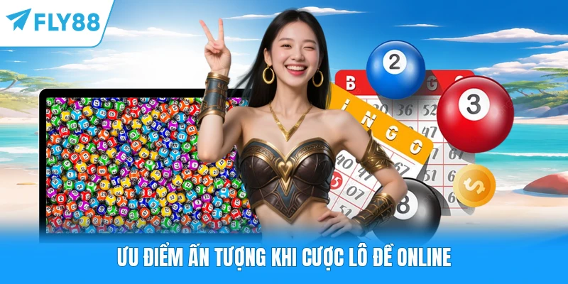 Ưu điểm ấn tượng khi cược lô đề online