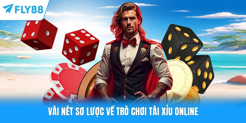Tài Xỉu Online FLY88 - Chiến Thuật Xuống Cược Hiệu Quả Vài nét sơ lược về trò chơi tài xỉu online