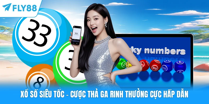 Xổ Số Siêu Tốc FLY88 - Cược Thả Ga Rinh Thưởng Cực Hấp Dẫn Xổ Số Siêu Tốc - Cược Thả Ga Rinh Thưởng Cực Hấp Dẫn