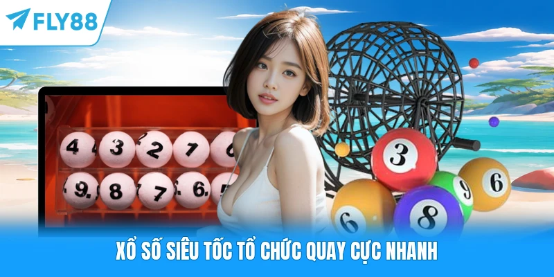 Xổ Số Siêu Tốc FLY88 - Cược Thả Ga Rinh Thưởng Cực Hấp Dẫn Xổ số siêu tốc tổ chức quay cực nhanh